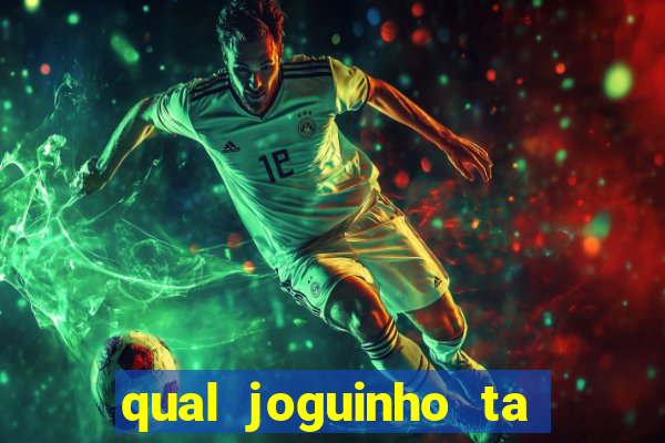 qual joguinho ta pagando agora